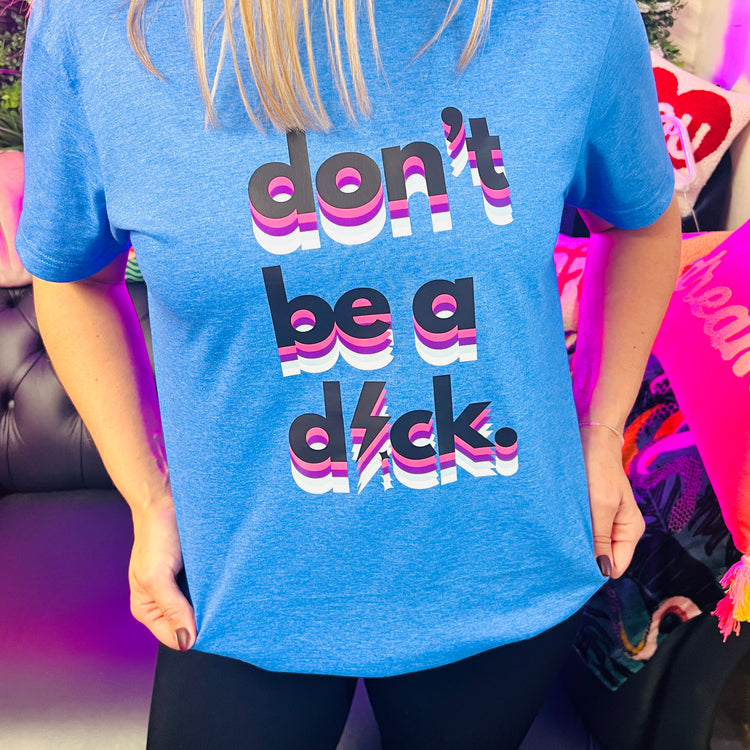 Don't Be A D*ck Heather Royale (Blue) Graphic T-Shirt