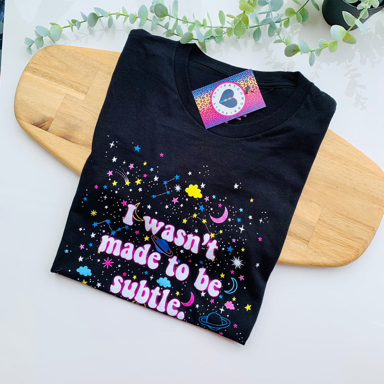 I Wasn't Made To Be Subtle T-Shirt