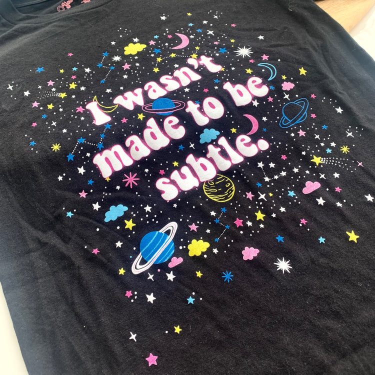 I Wasn't Made To Be Subtle T-Shirt