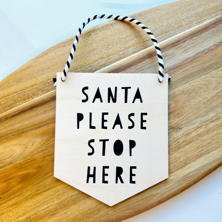Santa, Please Stop Here Wooden Hanging Plaque / Banner