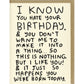 I Know You Hate Your Birthday Card