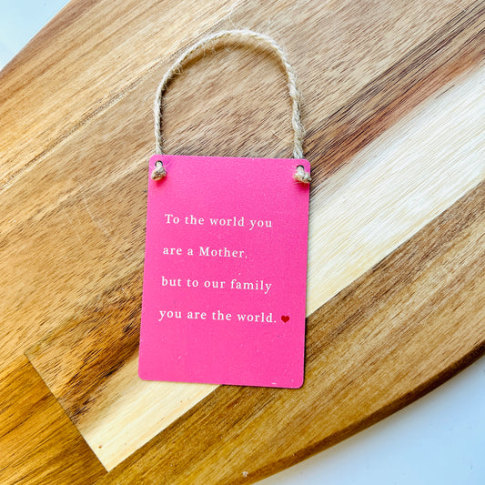 To The World You Are A Mother Mini Hanging Sign