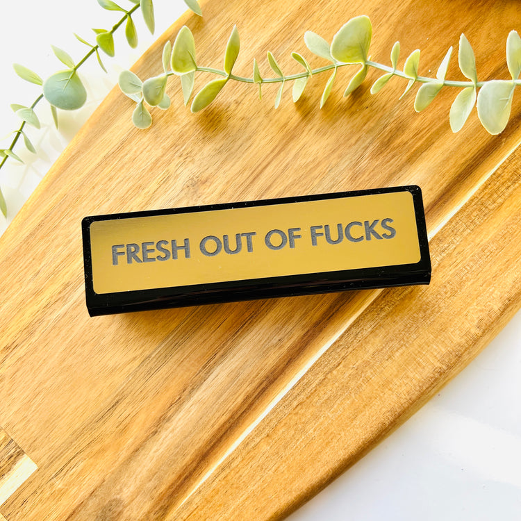Fresh Out of Fucks Desk Plate Sign