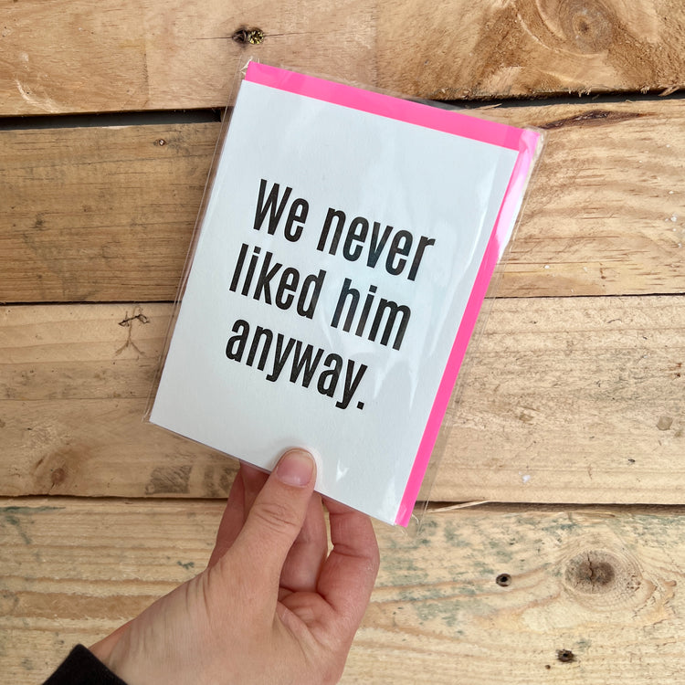 We Never Liked Him Anyway Letterpress Card
